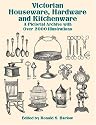 Victorian Houseware, Hardware and Kitchenware: A Pictorial Archive with Over 2000 Illustrations (Dover Pictorial Archive Series)