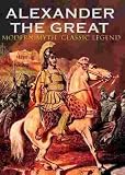 Alexander the Great: Modern Myth, Classic Legend