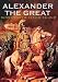 Alexander the Great: Modern Myth, Classic Legend