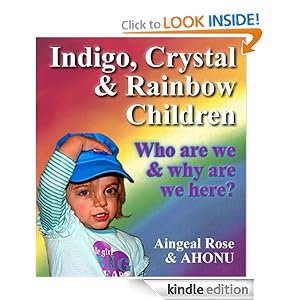 Indigo, Crystal & Rainbow Children - Who are we and Why are we here? (The Honest-to-God Series) [Kindle Edition]