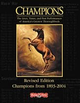 Champions: The Lives, Times, and Past Performances of America's Greatest Thoroughbreds, Revised Edition
