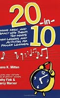 20-In-10: Linking Music and Literacy with Twenty, Ten-Minute Mini-Lessons and Activities for Primary Learners
