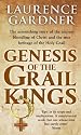 Genesis of the Grail Kings: The Astonishing Story of the Ancient Bloodline of Christ and the True Heritage of the Holy Grail