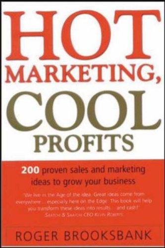 Hot Marketing, Cool Profits: 200 Practical Sales and Marketing Ideas for Growing Your Business