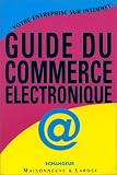 Votre entreprise sur l'Internet : guide pratique du commerce �lectronique