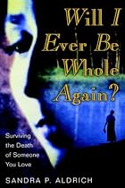 Will I Ever Be Whole Again?, Surviving the Death of Someone You Love