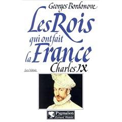 Les Rois qui ont fait la France, les Valois : Charles IX