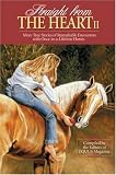 Straight from the Heart II: More True Stories of Remarkable Encounters with Once-in-a-Lifetime Horses