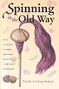 Spinning in the Old Way: How (and Why) To Make Your Own Yarn With A High-Whorl Handspindle