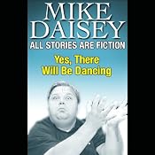 All Stories Are Fiction: Yes, There Will Be Dancing | [Mike Daisey]