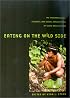 Eating on the Wild Side: The Pharmacologic, Ecologic and Social Implications of Using Noncultigens (Arizona Studies in Human Ecology)
