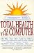 Total Health at the Computer: How to Be Pain Free and Relieve the Symptoms of Computer Stress Syndrome