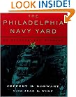 The Philadelphia Navy Yard: From the Birth of the U.S. Navy to the Nuclear Age (Barra Foundation Book)