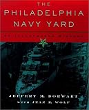 The Philadelphia Navy Yard: From the Birth of the U.S. Navy to the Nuclear Age (Barra Foundation Book)