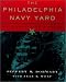 The Philadelphia Navy Yard: From the Birth of the U.S. Navy to the Nuclear Age (Barra Foundation Book)