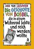 Die Geschichte von Bobbel, die in einem Wohnrad lebte und reich werden wollte - Geschichte mit Bildern. - Joke van Leeuwen