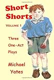 Short shorts : three one-act plays. Volume 1