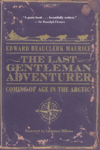City Travel Guides Discounted  Books : The Last Gentleman Adventurer: Coming of Age in the Arctic