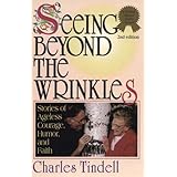 seeing beyond the wrinkles stories of ageless courage humor and faith