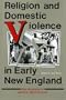 Religion and Domestic Violence in Early New England: The Memoirs of Abigail Abbot Bailey (Religion in North America)