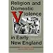 Religion and Domestic Violence in Early New England: The Memoirs of Abigail Abbot Bailey (Religion in North America)