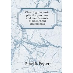 Cheating the junk-pile the purchase and maintenance of household equipments. 27