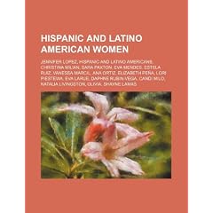 Hispanic and Latino American Women: Jennifer Lopez, Hispanic and Latino Americans, Christina Milian, Sara Paxton, Eva Mendes, Estela Ruiz