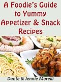 A Foodie's Guide to Yummy Appetizer & Snack Recipes