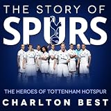 The Story of Spurs:The Heroes of Tottenham Hotspur (Soccer Clubs)