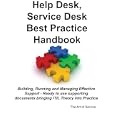 Help Desk, Service Desk Best Practice Handbook: Building, Running and Managing Effective...