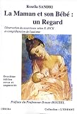 La maman et son b�b� : un regard : Les apports de l'observation du nourrisson selon Esther Bick, � la compr�hension de l'autisme