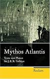 Mythos Atlantis: Texte von Platon bis J. R. R. Tolkien - 