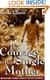 The Courage To Be a Single Mother: Becoming Whole Again After Divorce