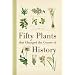 Fifty Plants that Changed the Course of History