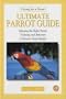 The Ultimate Parrot Guide (Caring for a Parrot)