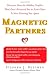 Magnetic Partners: Discover How the Hidden Conflict That Once Attracted You to Each Other Is Now Driving You Apart Image of Magnetic Partners: Discover How the Hidden Conflict That Once Attracted You to Each Other Is Now Driving You Apart
