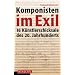 Komponisten im Exil: 16 K�nstlerschicksale des 20. Jahrhunderts