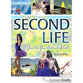 Second Life: A Guide to Your Virtual World