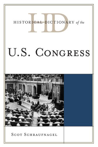 Historical Dictionary of the U.S. Congress (Historical Dictionaries of U.S. Politics and Political Eras), by Scot Schraufnagel