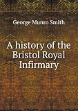 A history of the Bristol Royal Infirmary. 2
