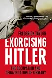 Exorcising Hitler: The Occupation and Denazification of Germany