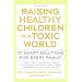 Raising Healthy Children in a Toxic World (Rodale Organic Style Books)