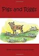 Pigs and Riggs