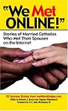 We Met Online!: Stories of Married Catholics Who Met Their Spouses on the Internet