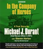 In the Company of Heroes: The True Story of Black Hawk Pilot Michael Durant and the Men Who Fought and Fell at Mogadishu