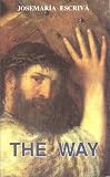 The Way: The Essential Classic of Opus Dei's Founder: Josemaria Escriva
