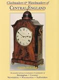 Clockmakers & watchmakers of Central England : Birmingham, Coventry, Warwickshire, Worcestershire & Staffordshire