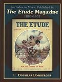 An Index to Music Published in the "Etude" Magazine 1883-1957 (MLA Index & Bibliography)