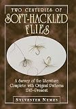 Two Centuries of Soft-Hackled Flies: A Survey of the Literature Complete With Original Patterns, 1747-Present