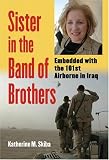 Sister In The Band Of Brothers: Embedded With The 101st Airborne In Iraq (Modern War Studies)